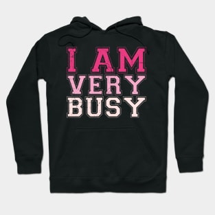 I am a Very Busy Sarcastic Novelty Hoodie